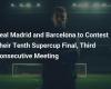 Real Madrid and Barcelona to Contest Their Tenth Supercup Final, Third Consecutive Meeting