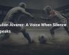 Julián Álvarez: A Voice When Silence Speaks