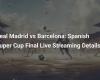 Real Madrid vs Barcelona: Live Streaming Details of the Spanish Super Cup Final