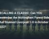 A CLASSIC RETURN: Remember the Nottingham Forest team that surprised Liverpool 1-0 in October 2022?