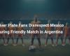 River Plate Fans Disrespected in Mexico During Friendly Match in Argentina